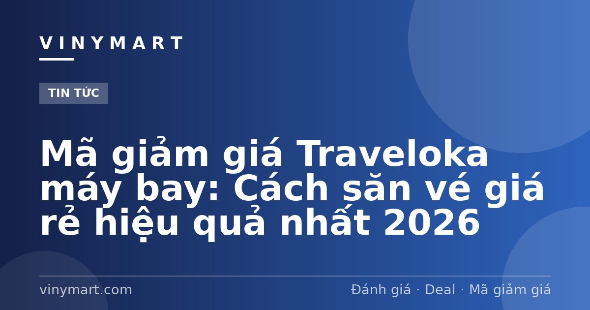 Mã giảm giá Traveloka máy bay: Cách săn vé giá rẻ hiệu quả nhất 2026