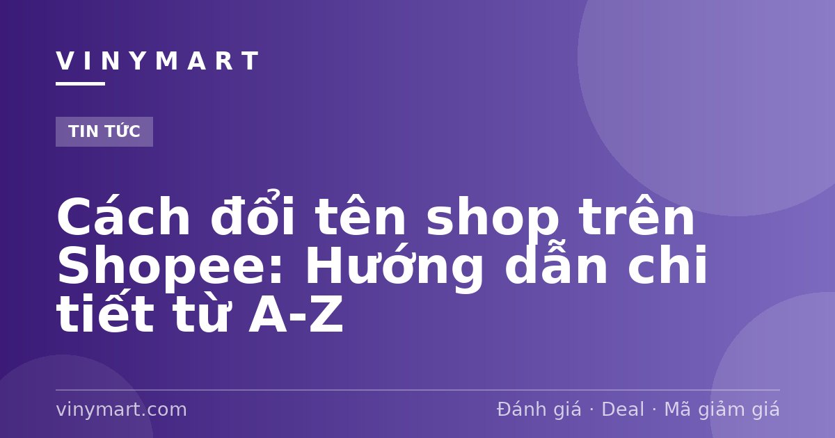 Cách đổi tên shop trên Shopee: Hướng dẫn chi tiết từ A-Z