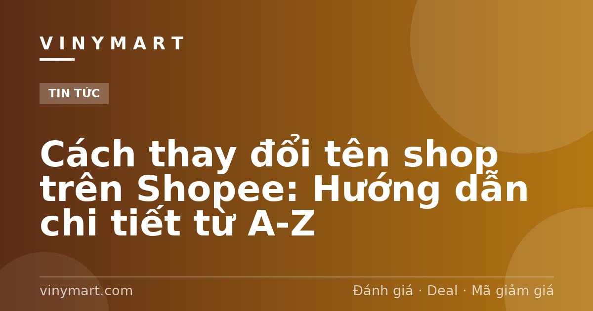 Cách thay đổi tên shop trên Shopee: Hướng dẫn chi tiết từ A-Z