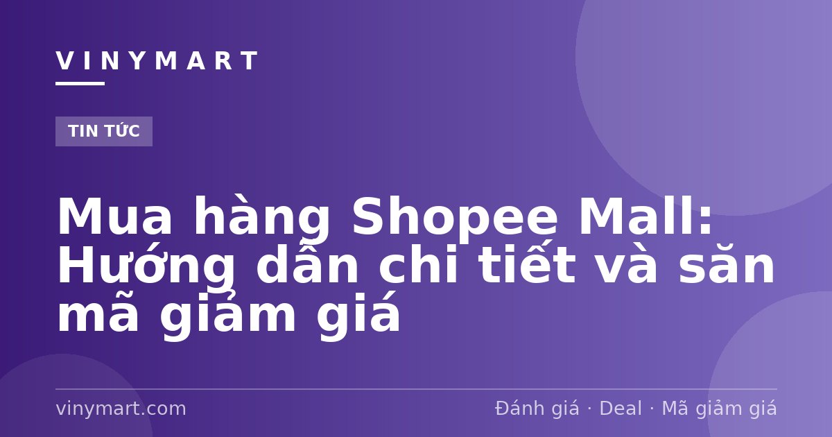 Mua hàng Shopee Mall: Hướng dẫn chi tiết và săn mã giảm giá