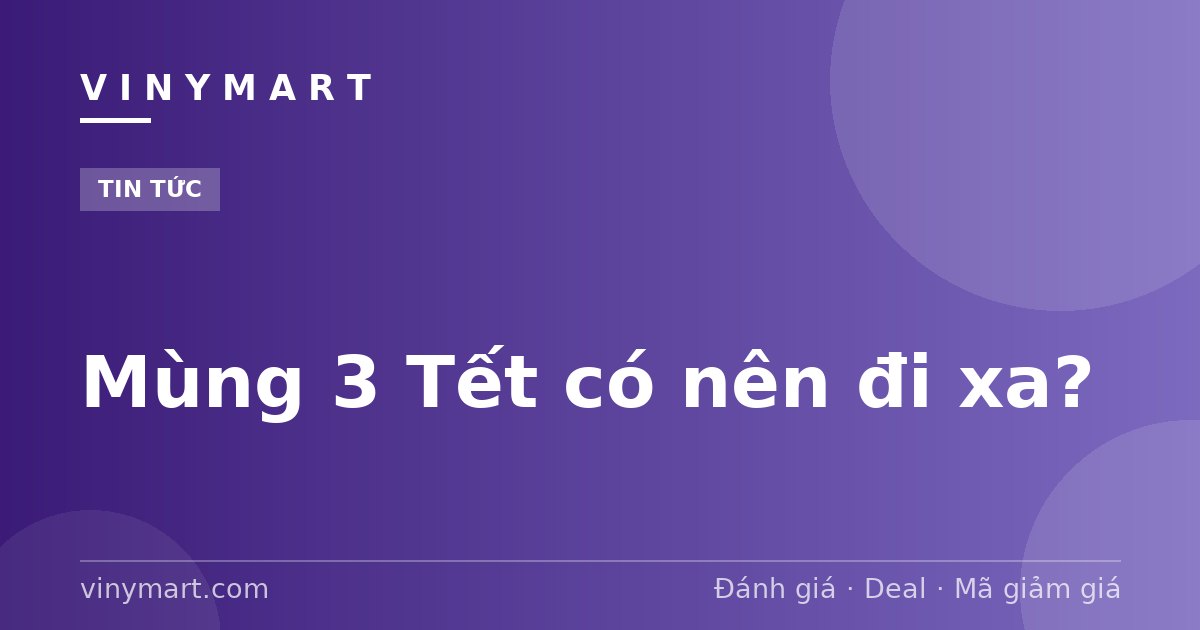 Mùng 3 Tết có nên đi xa?