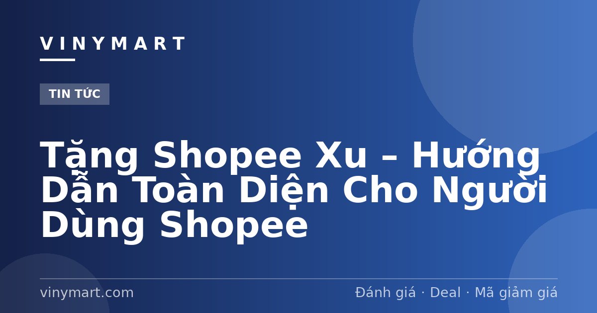 Tặng Shopee Xu – Hướng Dẫn Toàn Diện Cho Người Dùng Shopee