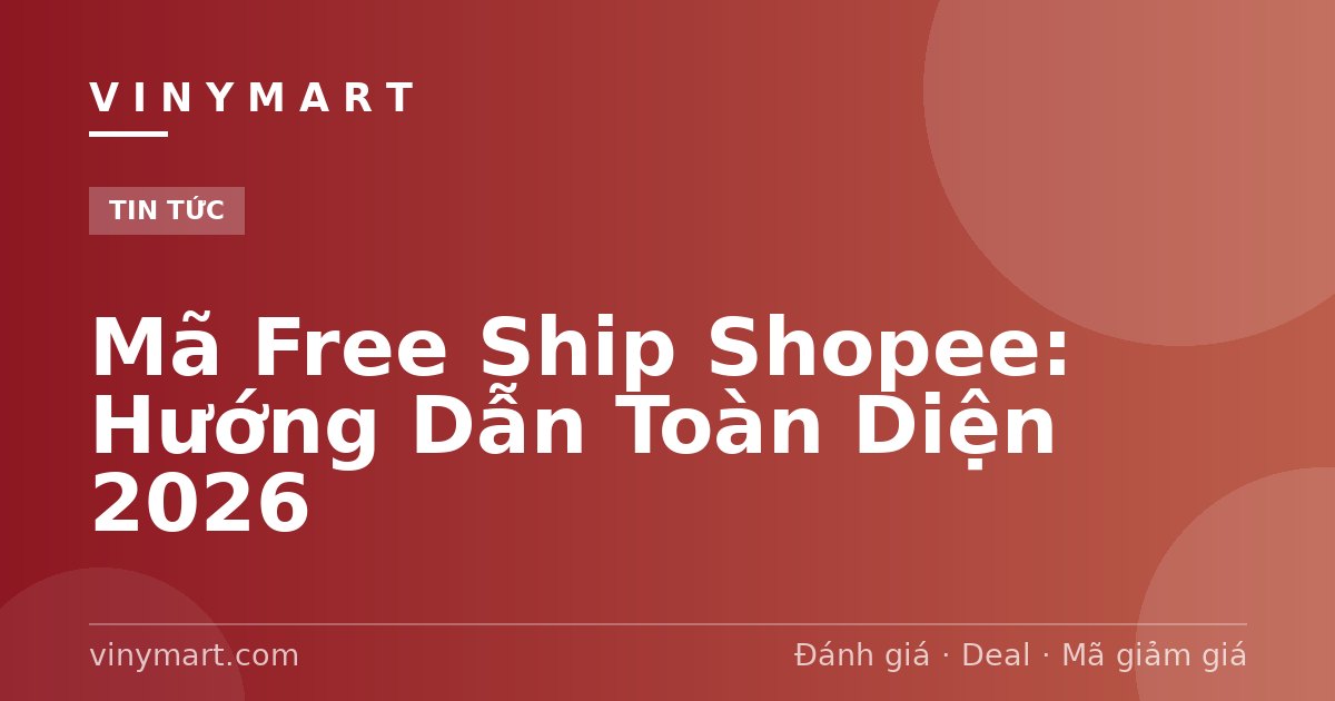 Mã Free Ship Shopee: Hướng Dẫn Toàn Diện 2026