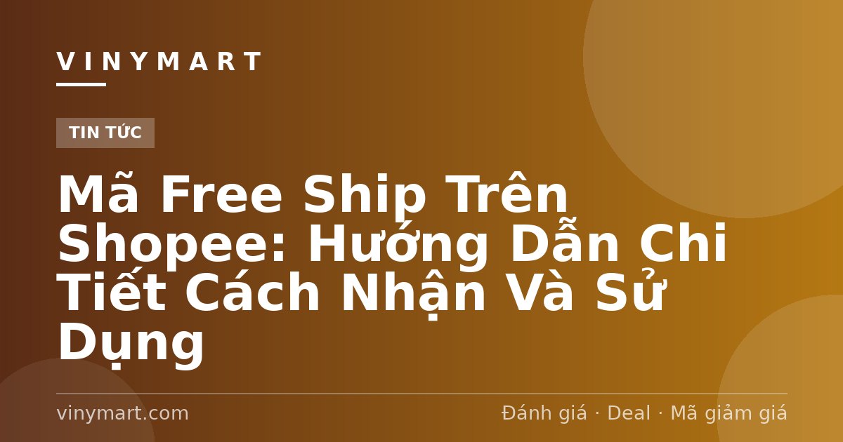 Mã Free Ship Trên Shopee: Hướng Dẫn Chi Tiết Cách Nhận Và Sử Dụng