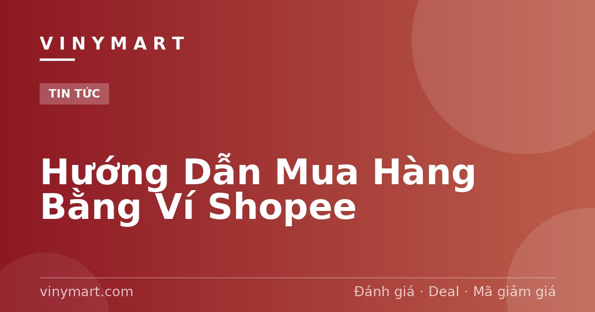 Hướng Dẫn Mua Hàng Bằng Ví Shopee