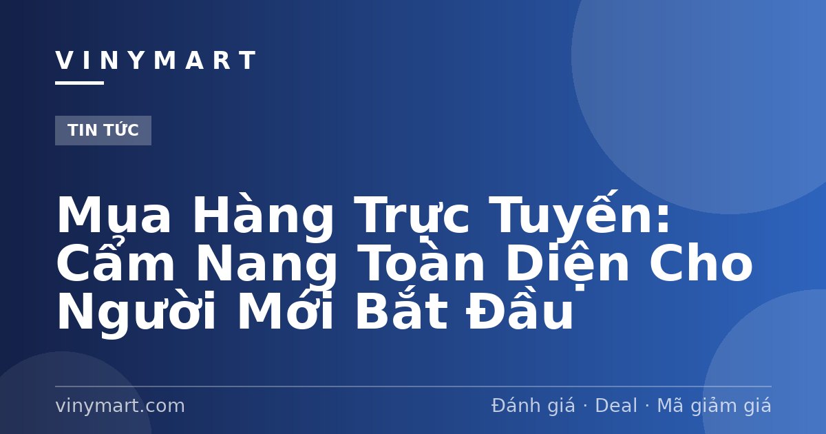 Mua Hàng Trực Tuyến: Cẩm Nang Toàn Diện Cho Người Mới Bắt Đầu