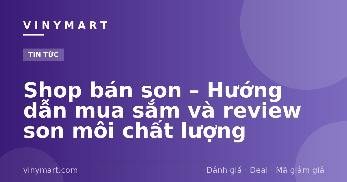 Shop bán son – Hướng dẫn mua sắm và review son môi chất lượng