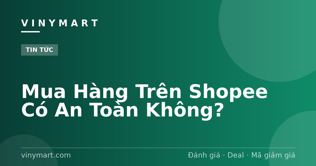 Mua Hàng Trên Shopee Có An Toàn Không?