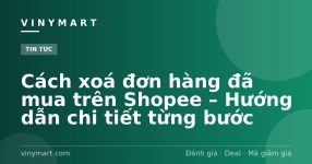 Cách xoá đơn hàng đã mua trên Shopee – Hướng dẫn chi tiết từng bước