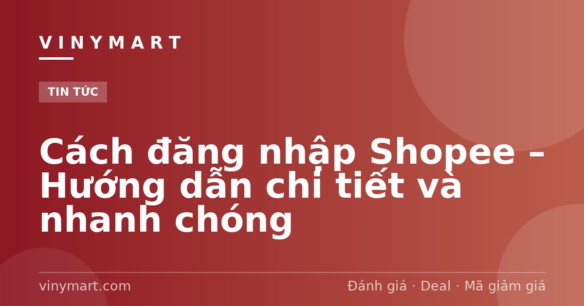 Cách đăng nhập Shopee – Hướng dẫn chi tiết và nhanh chóng