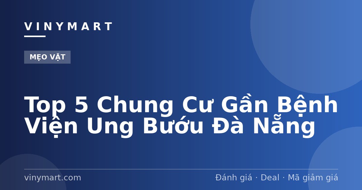 Top 5 Chung Cư Gần Bệnh Viện Ung Bướu Đà Nẵng