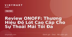 Review ONOFF: Thương Hiệu Đồ Lót Cao Cấp Cho Sự Thoải Mái Tối Đa