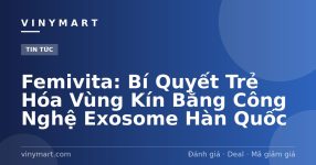 Femivita: Bí Quyết Trẻ Hóa Vùng Kín Bằng Công Nghệ Exosome Hàn Quốc