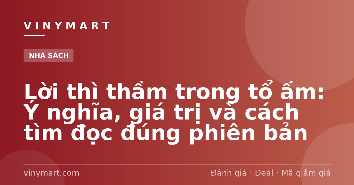 Lời thì thầm trong tổ ấm: Ý nghĩa, giá trị và cách tìm đọc đúng phiên bản