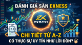 Đánh Giá Sàn Exness Chi Tiết Từ A-Z: Có Thực Sự Uy Tín Như Lời Đồn?
