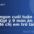 6 Món Ngon Cuối Tuần Không Dầu Mỡ Tha Hồ Trổ Tài