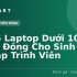 Top 20 Laptop NGON – BỔ – RẺ Cho Lập Trình Viên